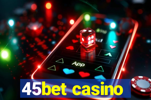 45bet casino